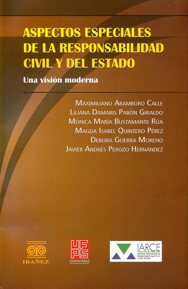 ASPECTOS ESPECIALES DE LA RESPONSABILIDAD CIVIL Y DEL ESTADO - MAXIMILIANO ARAMBURO CALLE - LILIANA DAMARIS PABÓN GIRALDO - MÓNICA MARÍA BUSTAMANTE RÚA - MAGDA ISABEL QUINTERO PÉREZ - DEBORA GUERRA MORENO - JAVIER ANDRÉS PEROZO HERNÁNDEZ