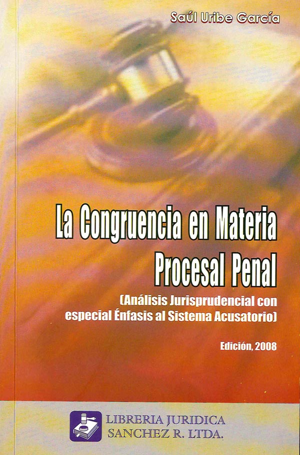 LA CONGRUENCIA EN MATERIA PROCESAL PENAL - SAÚL URIBE GARCÍA