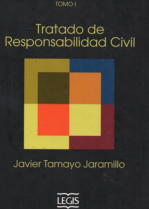 TRATADO DE RESPONSABILIDAD CIVIL  - Tomo I - JAVIER TAMAYO JARAMILLO