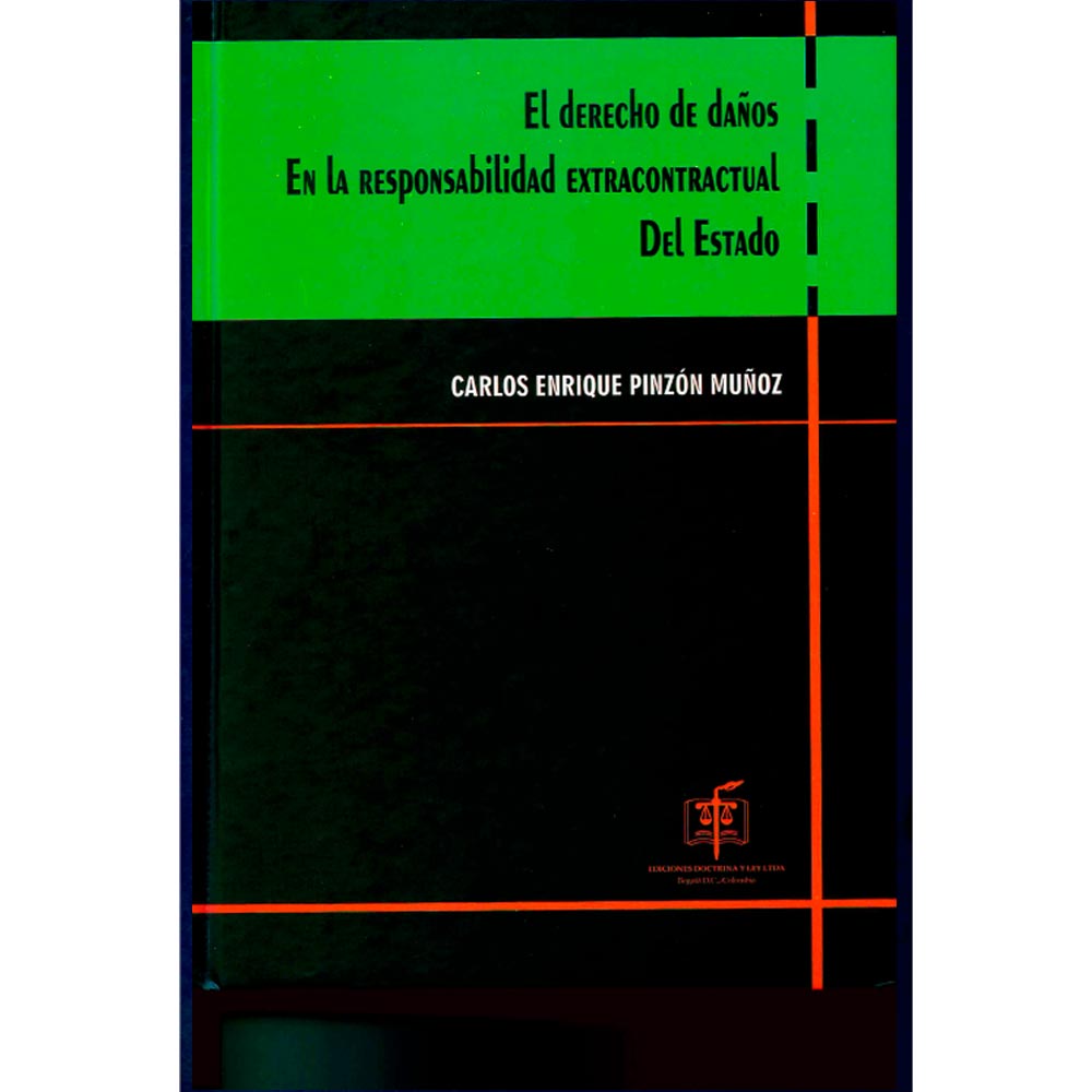 El DERECHO DE DAÑOS EN LA RESPONSABILIDAD EXTRACONTRACTUAL DEL ESTADO - CARLOS ENRIQUE PINZÓN MUÑOZ